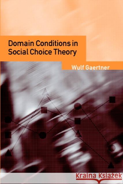 Domain Conditions in Social Choice Theory Wulf Gaertner 9780521791021 CAMBRIDGE UNIVERSITY PRESS