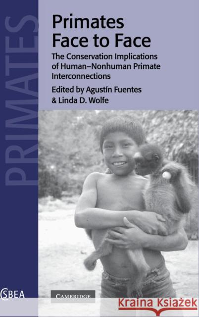 Primates Face to Face: The Conservation Implications of Human-Nonhuman Primate Interconnections Fuentes, Agustín 9780521791090