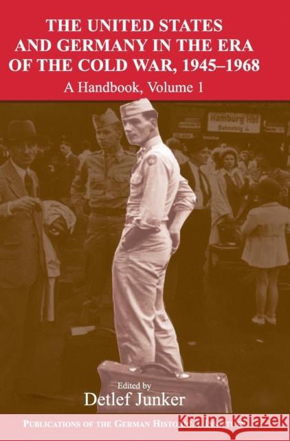 The United States and Germany in the Era of the Cold War, 1945-1990: A Handbook Junker, Detlef 9780521791120 Cambridge University Press