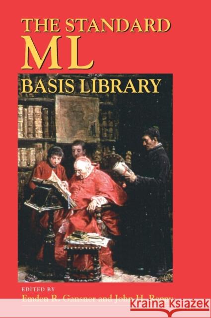 The Standard ML Basis Library Emden R. Gansner John H. Reppy 9780521791427 Cambridge University Press