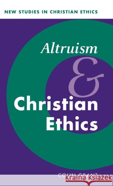 Altruism and Christian Ethics Colin Grant (University of New Brunswick) 9780521791441