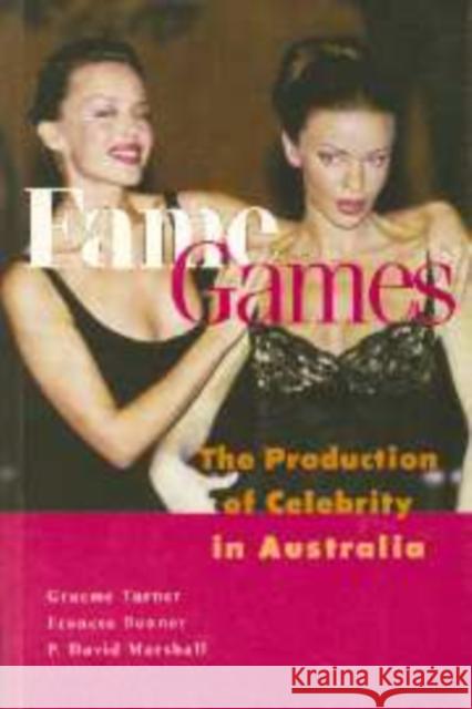 Fame Games: The Production of Celebrity in Australia Turner, Graeme 9780521791472 CAMBRIDGE UNIVERSITY PRESS