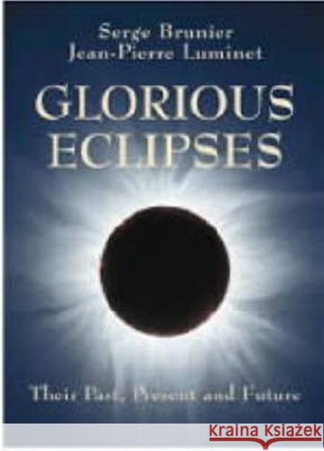 Glorious Eclipses: Their Past Present and Future Brunier, Serge 9780521791489 Cambridge University Press