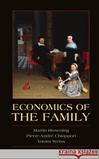 Economics of the Family Martin Browning Pierre-Andre Chiappori Yoram Weiss 9780521791595 Cambridge University Press