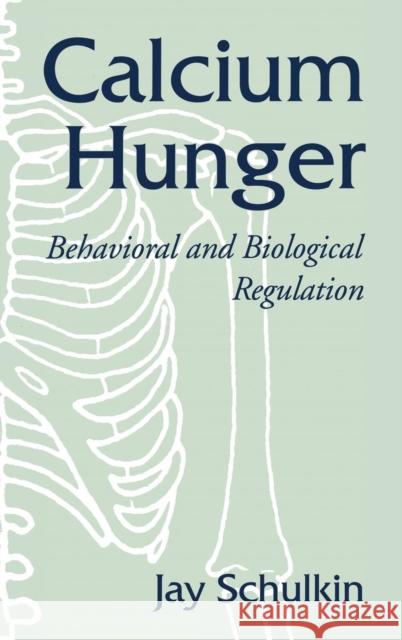 Calcium Hunger: Behavioral and Biological Regulation Schulkin, Jay 9780521791700 Cambridge University Press