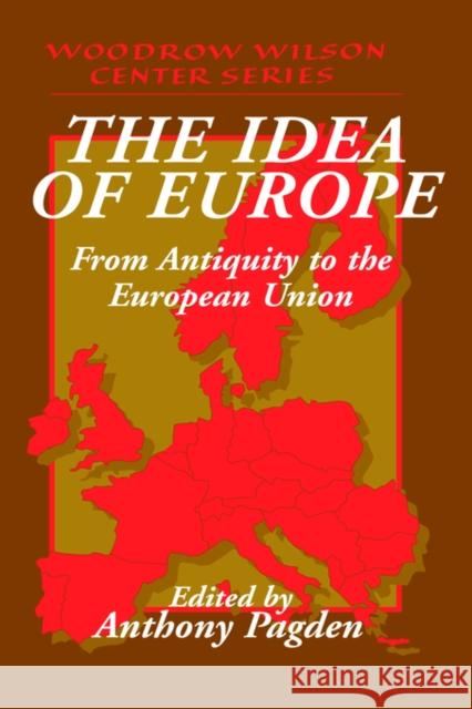 The Idea of Europe: From Antiquity to the European Union Pagden, Anthony 9780521791717 Cambridge University Press