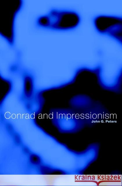 Conrad and Impressionism John G. Peters 9780521791731 CAMBRIDGE UNIVERSITY PRESS