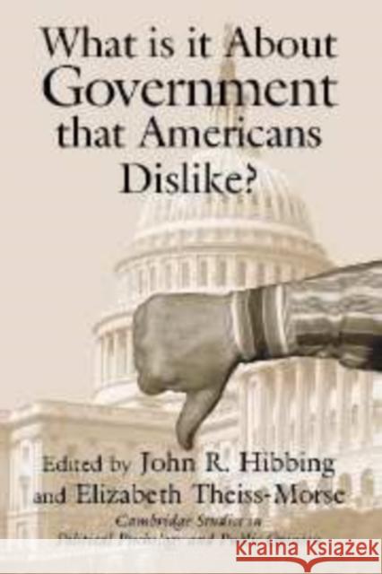 What Is it about Government that Americans Dislike? John R. Hibbing (University of Nebraska, Lincoln), Elizabeth Theiss-Morse (University of Nebraska, Lincoln) 9780521791816 Cambridge University Press