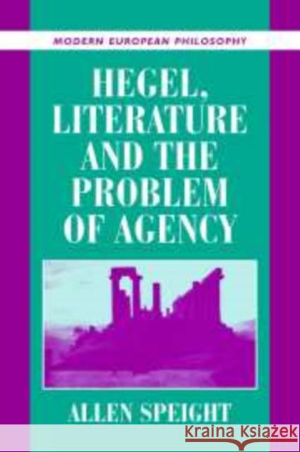 Hegel, Literature, and the Problem of Agency Allen Speight (Boston University) 9780521791847