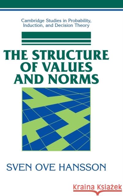 The Structure of Values and Norms Sven Ove Hansson 9780521792042 CAMBRIDGE UNIVERSITY PRESS