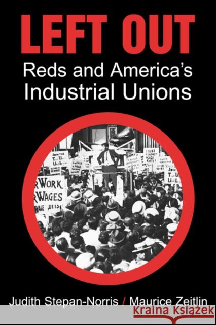 Left Out: Reds and America's Industrial Unions Stepan-Norris, Judith 9780521792127 CAMBRIDGE UNIVERSITY PRESS