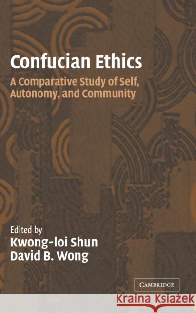 Confucian Ethics: A Comparative Study of Self, Autonomy, and Community Shun, Kwong-Loi 9780521792172 Cambridge University Press