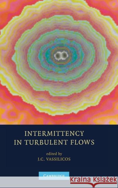 Intermittency in Turbulent Flows J. C. Vassilicos 9780521792219 Cambridge University Press
