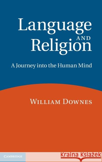 Language and Religion: A Journey Into the Human Mind Downes, William 9780521792233