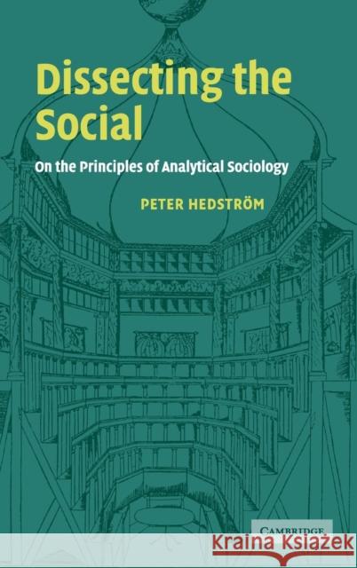 Dissecting the Social: On the Principles of Analytical Sociology Hedstrom, Peter 9780521792295