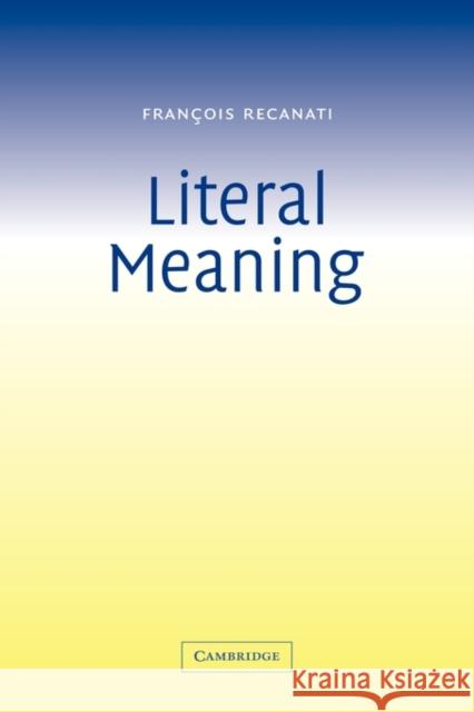Literal Meaning Frangois Recanati Francois Recanati Franois Recanati 9780521792462 Cambridge University Press