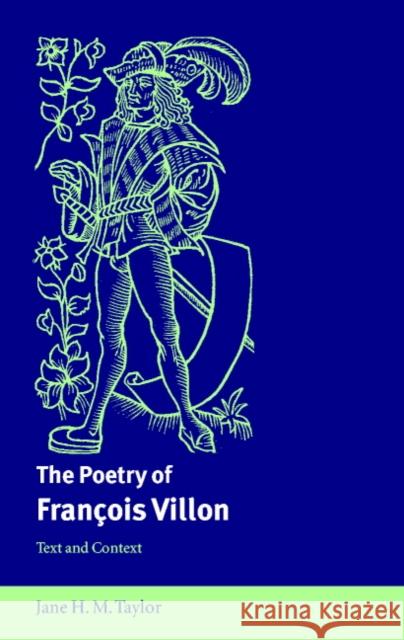 The Poetry of François Villon: Text and Context Taylor, Jane H. M. 9780521792707 CAMBRIDGE UNIVERSITY PRESS