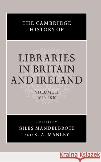 The Cambridge History of Libraries in Britain and Ireland: Volume 2, 1640-1850 Giles Mandelbrote 9780521792745