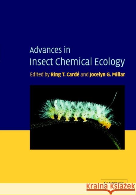 Advances in Insect Chemical Ecology Ring T. Carde Jocelyn Millar Jocelyn G. Millar 9780521792752