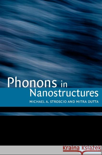 Phonons in Nanostructures Michael A. Stroscio Mitra Dutta 9780521792790 Cambridge University Press