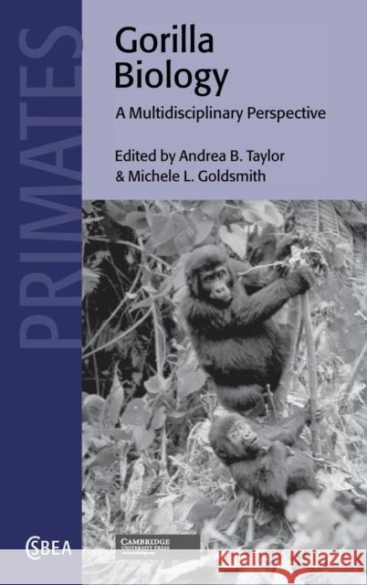 Gorilla Biology: A Multidisciplinary Perspective Taylor, Andrea B. 9780521792813