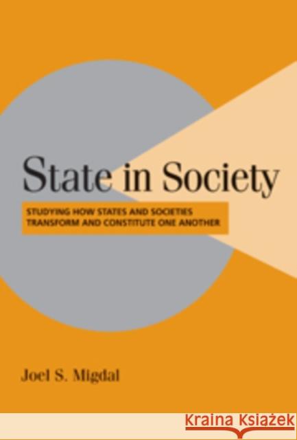 State in Society: Studying How States and Societies Transform and Constitute One Another Migdal, Joel S. 9780521792868 Cambridge University Press
