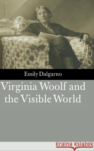 Virginia Woolf and the Visible World Emily Dalgarno 9780521792998