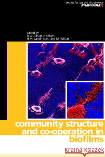 Community Structure and Co-operation in Biofilms David G. Allison (University of Manchester), P. Gilbert (University of Manchester), H. M. Lappin-Scott (University of Ex 9780521793025