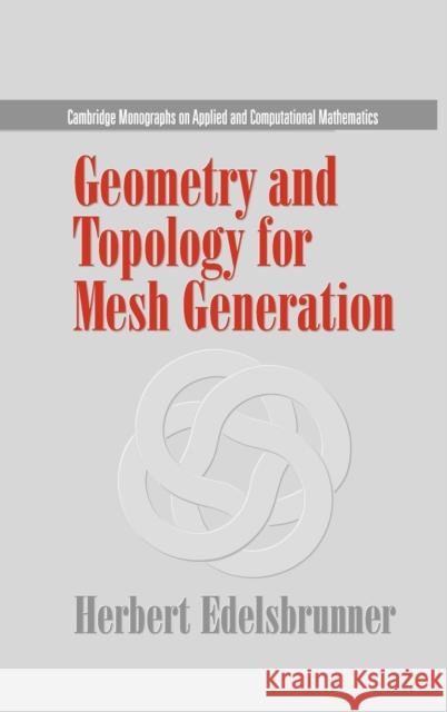 Geometry and Topology for Mesh Generation Herbert Edelsbrunner Philippe G. Ciarlet A. Iserles 9780521793094 Cambridge University Press