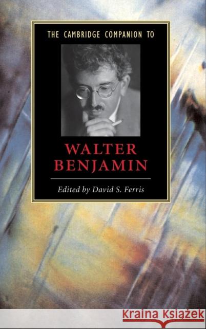 The Cambridge Companion to Walter Benjamin David S. Ferris 9780521793292 Cambridge University Press