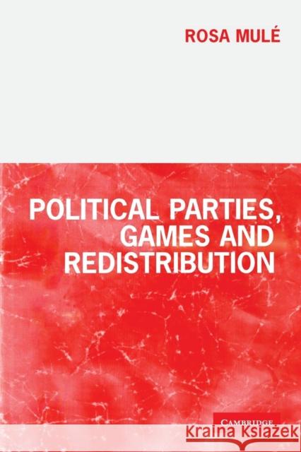 Political Parties, Games and Redistribution Rosa Mule 9780521793582 Cambridge University Press