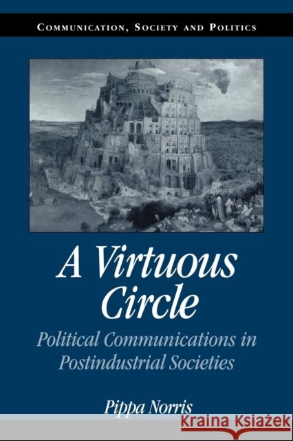 A Virtuous Circle: Political Communications in Postindustrial Societies Norris, Pippa 9780521793643 Cambridge University Press