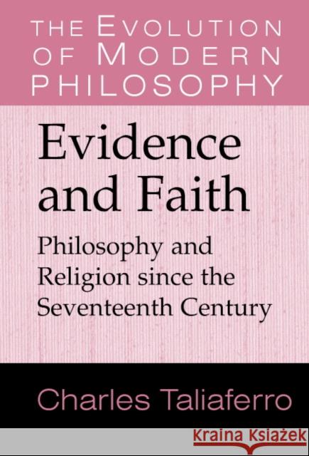 Evidence and Faith: Philosophy and Religion Since the Seventeenth Century Taliaferro, Charles C. 9780521793759 Cambridge University Press