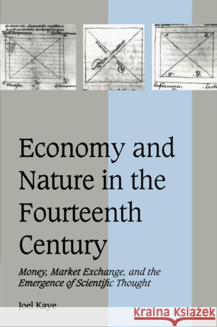 Economy and Nature in the Fourteenth Century: Money, Market Exchange, and the Emergence of Scientific Thought Kaye, Joel 9780521793865 Cambridge University Press