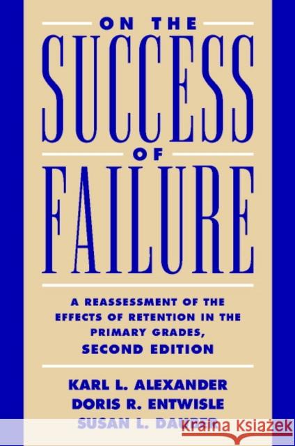 On the Success of Failure: A Reassessment of the Effects of Retention in the Primary School Grades Alexander, Karl L. 9780521793971 Cambridge University Press