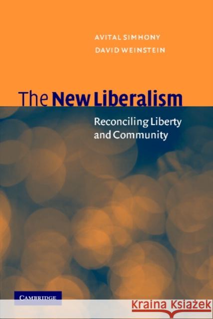 The New Liberalism: Reconciling Liberty and Community Simhony, Avital 9780521794046 Cambridge University Press