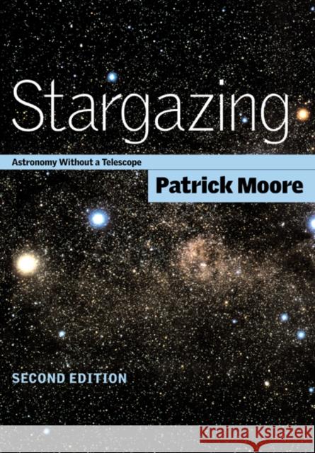 Stargazing: Astronomy Without a Telescope Moore, Patrick 9780521794459