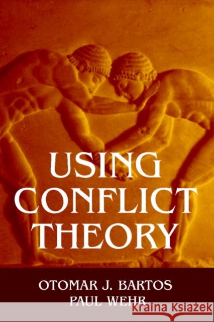 Using Conflict Theory Otomar J. Bartos Paul Wehr Paul Wehr 9780521794466