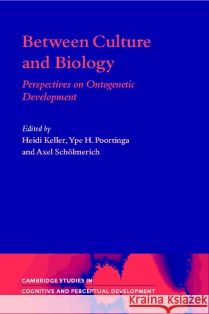 Between Culture and Biology: Perspectives on Ontogenetic Development Keller, Heidi 9780521794527
