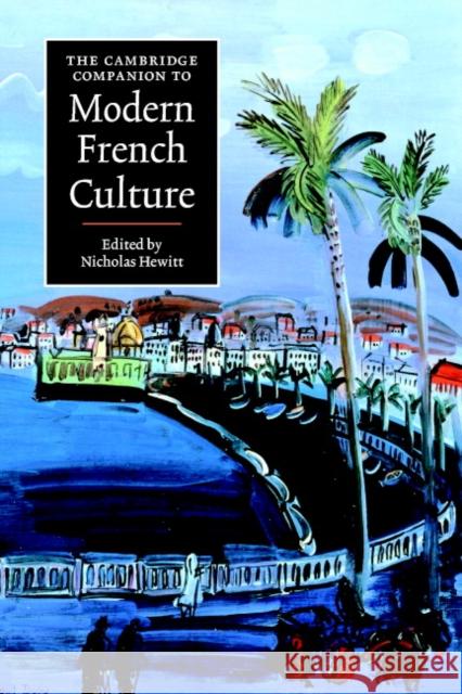 The Cambridge Companion to Modern French Culture Nicholas Hewitt 9780521794657