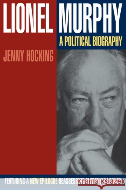 Lionel Murphy: A Political Biography Hocking, Jenny 9780521794855