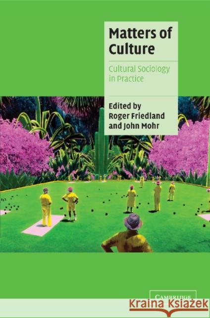 Matters of Culture: Cultural Sociology in Practice Friedland, Roger 9780521795456