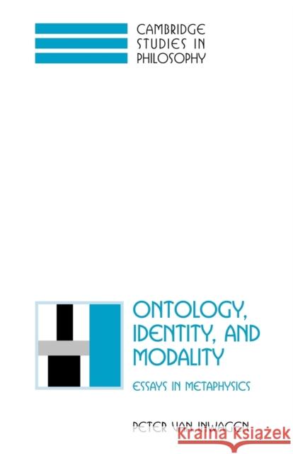 Ontology, Identity, and Modality: Essays in Metaphysics Van Inwagen, Peter 9780521795487 Cambridge University Press