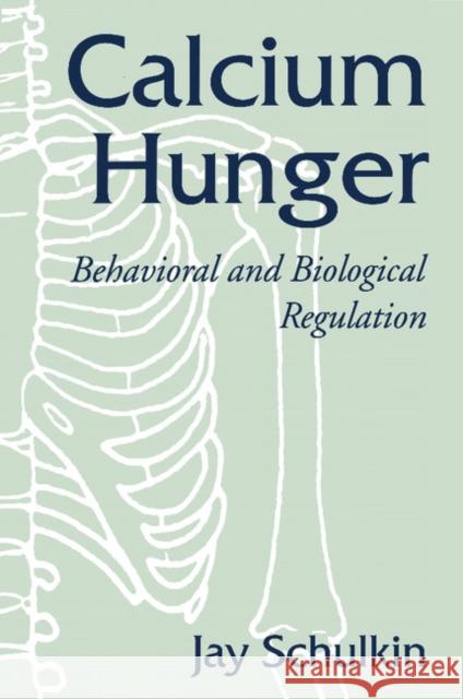 Calcium Hunger: Behavioral and Biological Regulation Schulkin, Jay 9780521795517