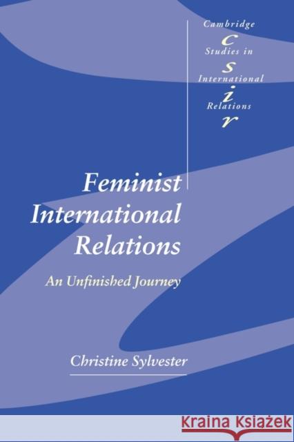 Feminist International Relations: An Unfinished Journey Sylvester, Christine 9780521796279 Cambridge University Press