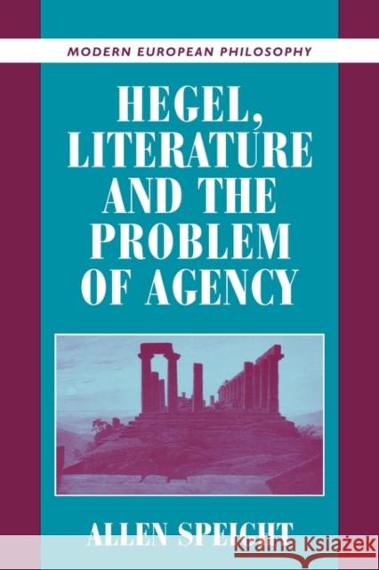 Hegel, Literature, and the Problem of Agency Allen Speight Robert B. Pippin 9780521796347 Cambridge University Press