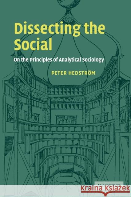 Dissecting the Social: On the Principles of Analytical Sociology Hedstrom, Peter 9780521796675