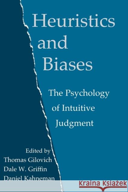 Heuristics and Biases: The Psychology of Intuitive Judgment Gilovich, Thomas 9780521796798 Cambridge University Press