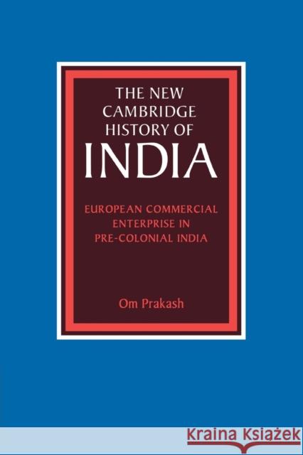 European Commercial Enterprise in Pre-Colonial India Om Prakash 9780521796910 Cambridge University Press