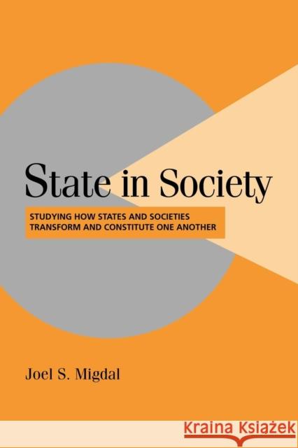 State in Society: Studying How States and Societies Transform and Constitute One Another Migdal, Joel S. 9780521797061 Cambridge University Press